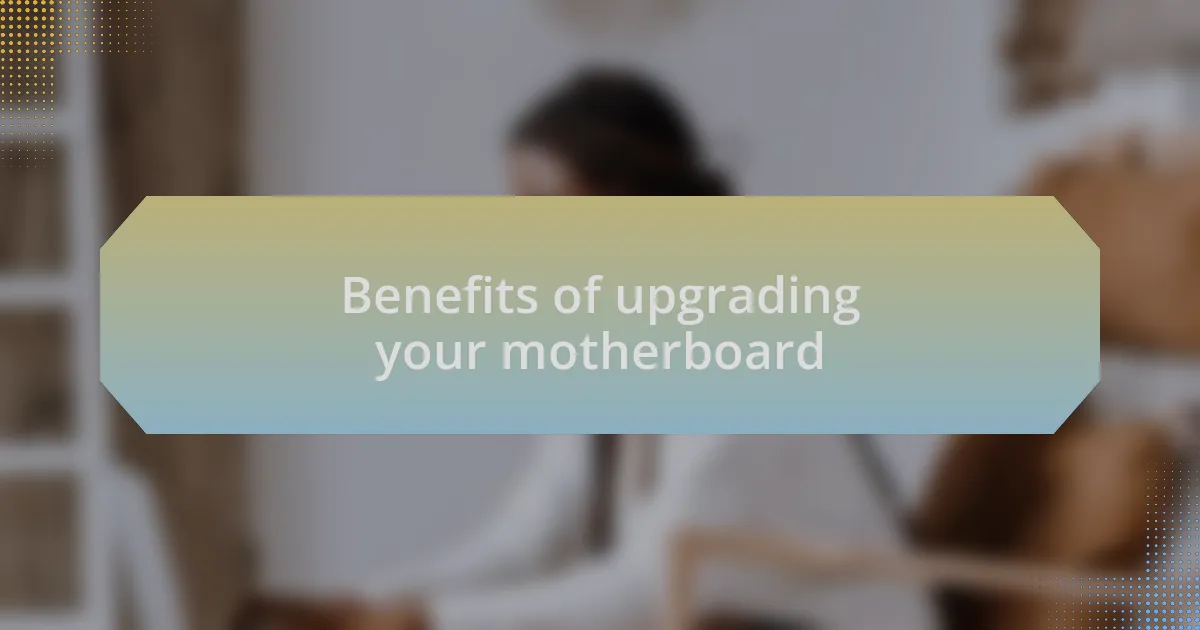 Benefits of upgrading your motherboard