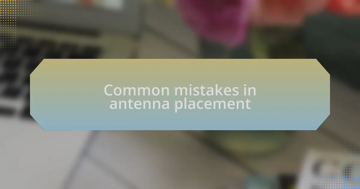 Common mistakes in antenna placement