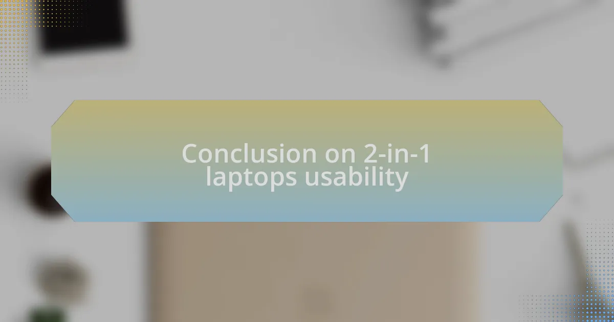 Conclusion on 2-in-1 laptops usability