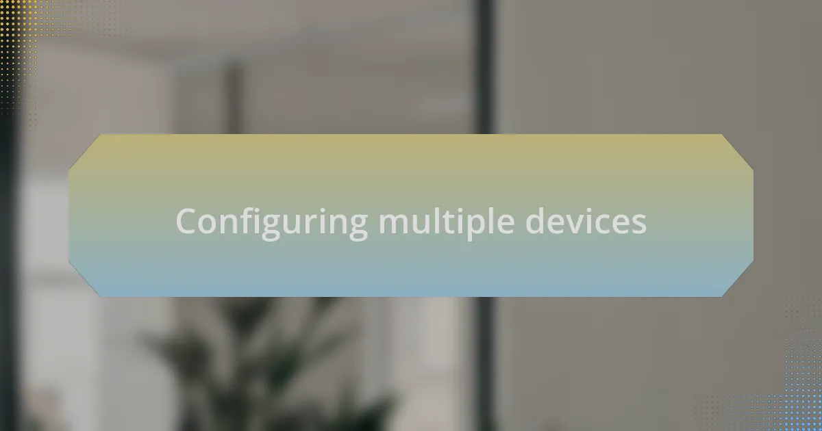 Configuring multiple devices