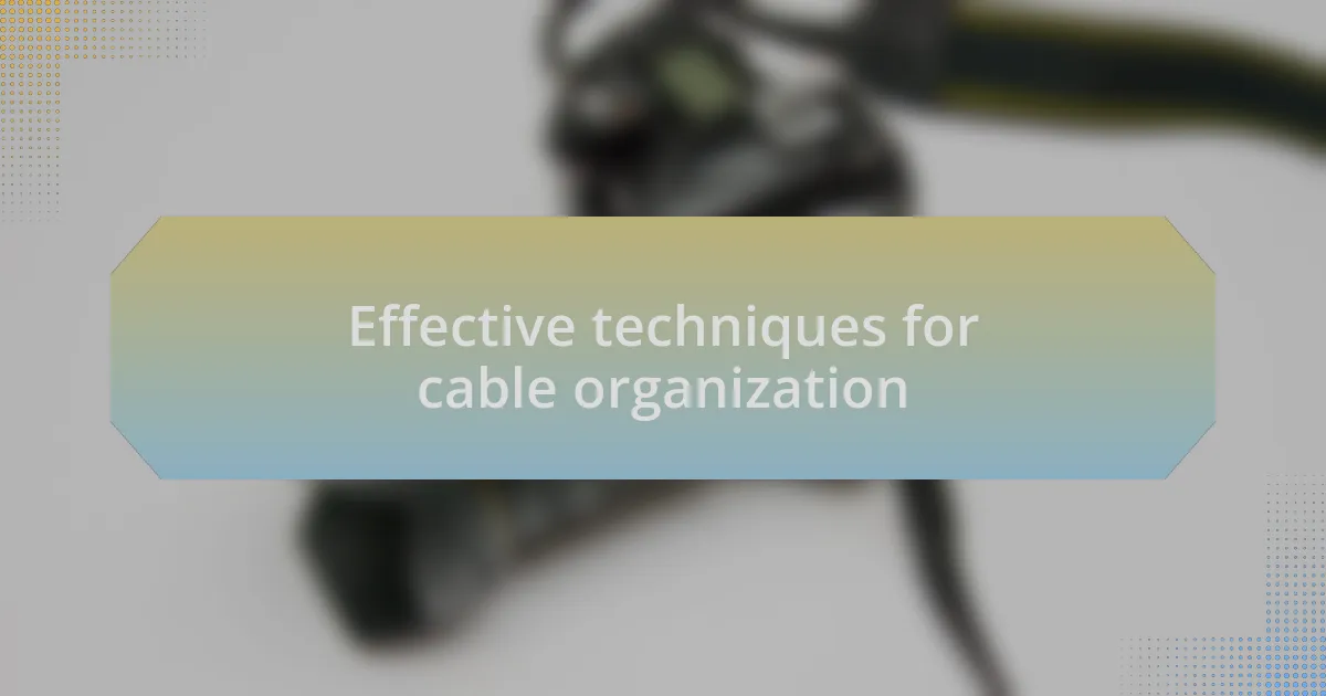 Effective techniques for cable organization