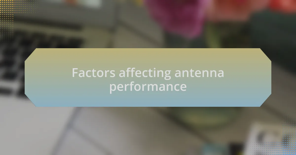Factors affecting antenna performance