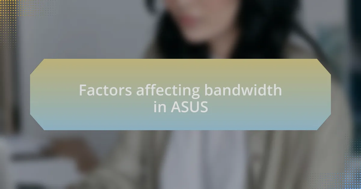 Factors affecting bandwidth in ASUS