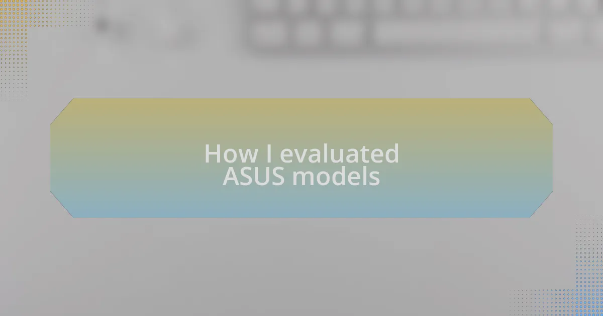How I evaluated ASUS models