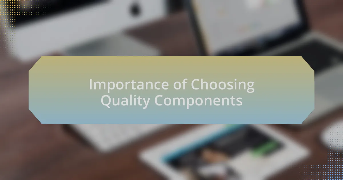 Importance of Choosing Quality Components