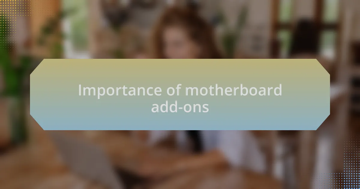 Importance of motherboard add-ons