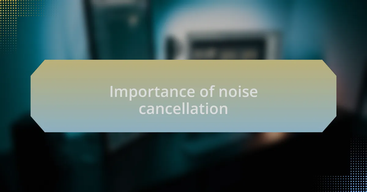 Importance of noise cancellation