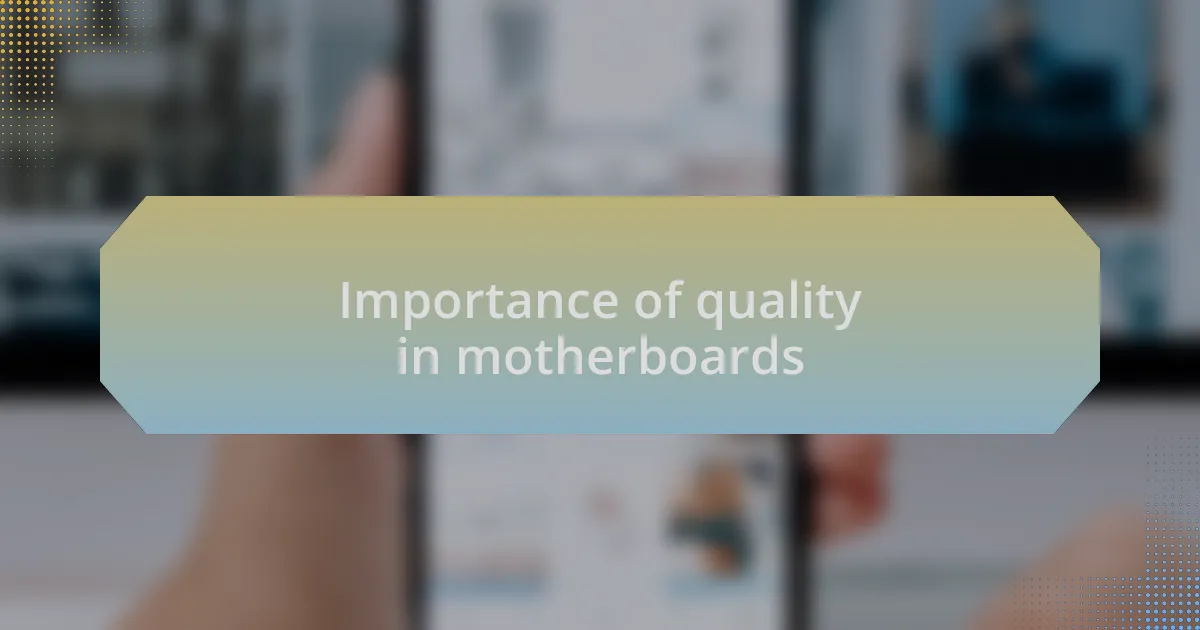 Importance of quality in motherboards