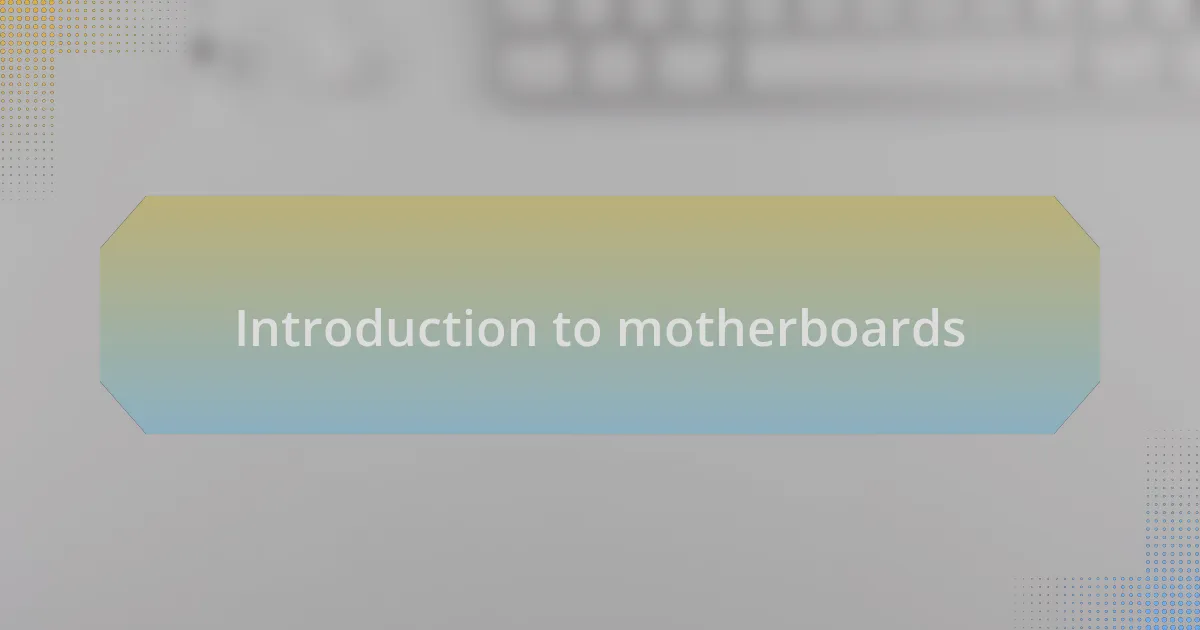 Introduction to motherboards