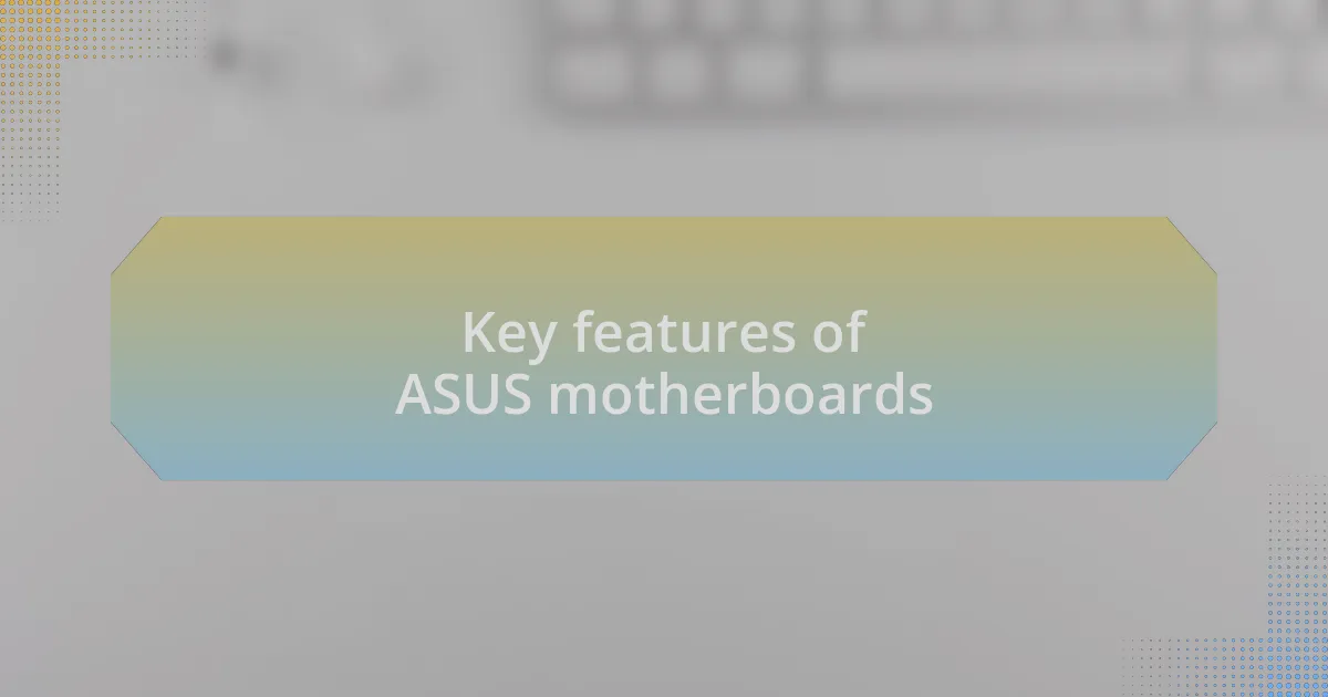 Key features of ASUS motherboards