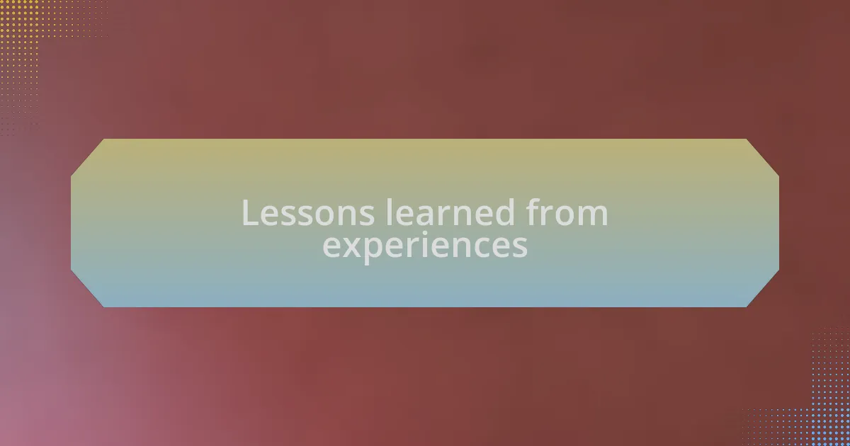 Lessons learned from experiences