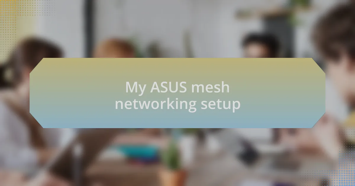 My ASUS mesh networking setup