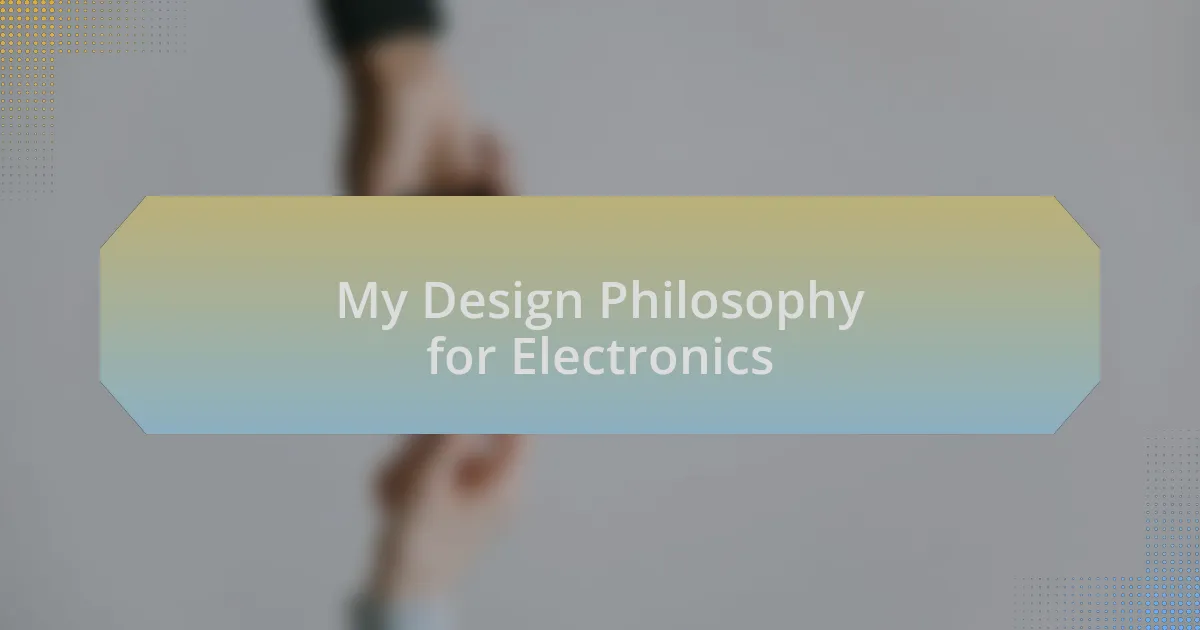 My Design Philosophy for Electronics