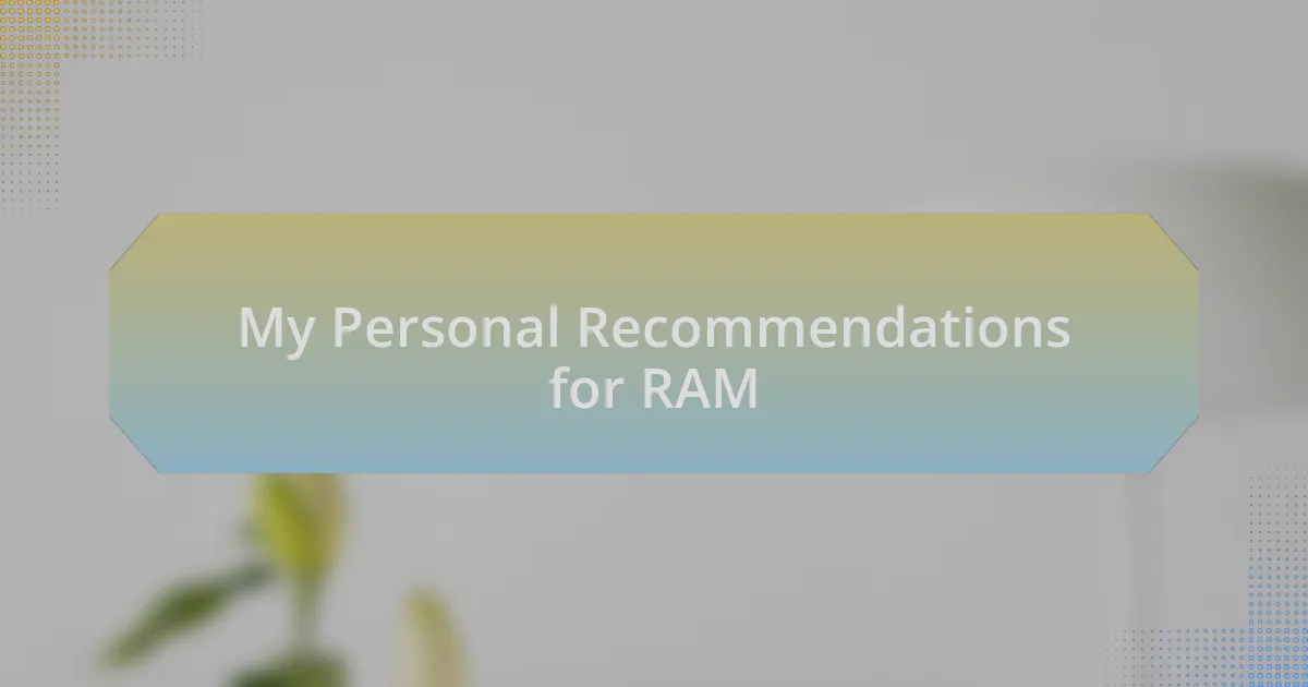 My Personal Recommendations for RAM