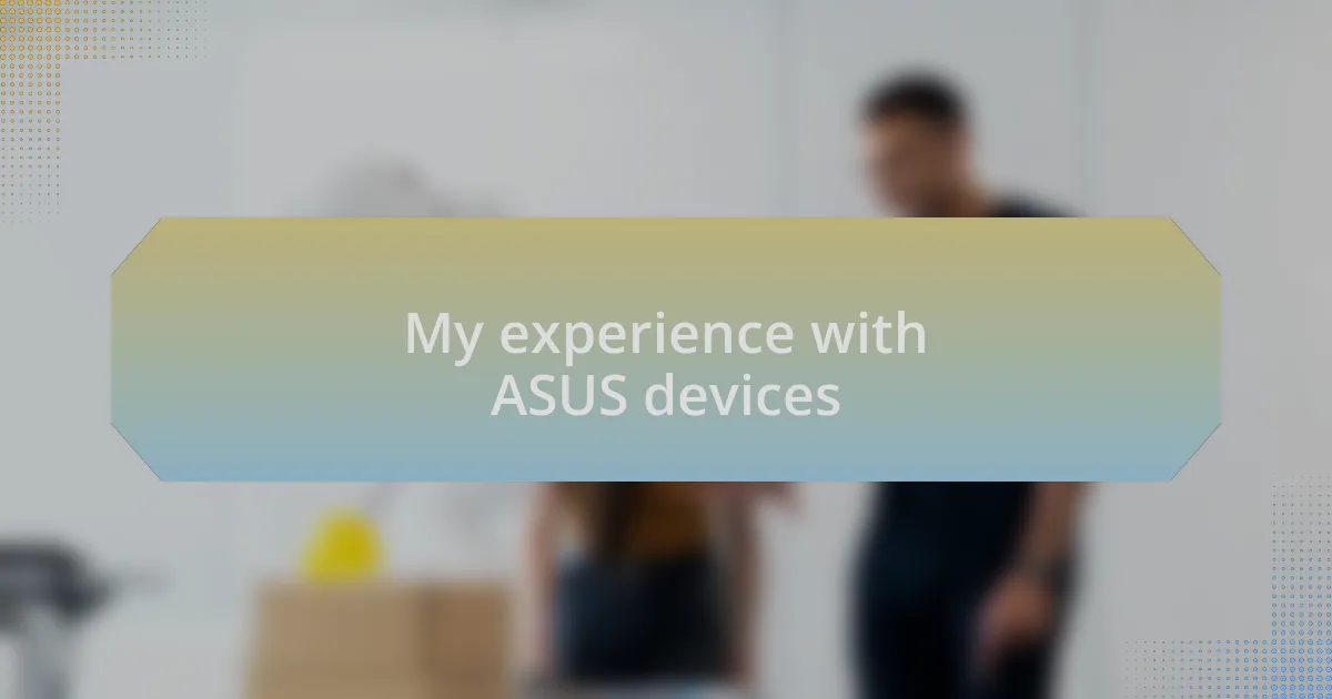 My experience with ASUS devices