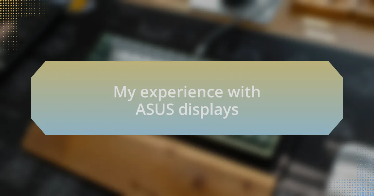 My experience with ASUS displays