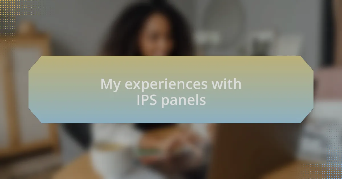 My experiences with IPS panels