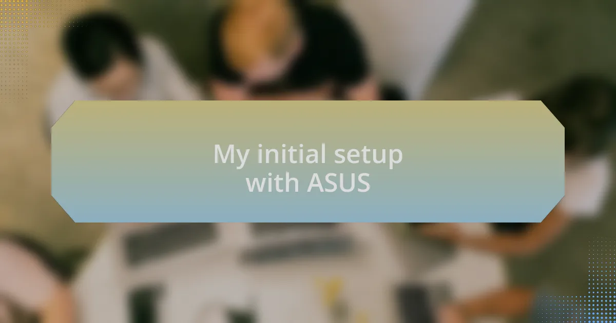 My initial setup with ASUS