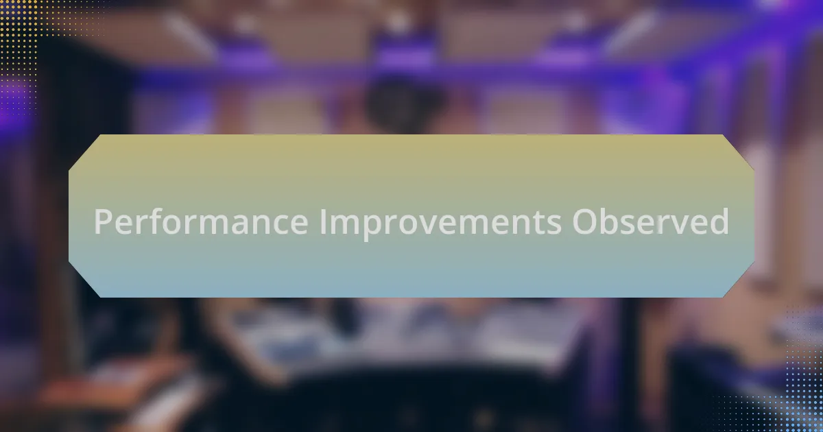 Performance Improvements Observed