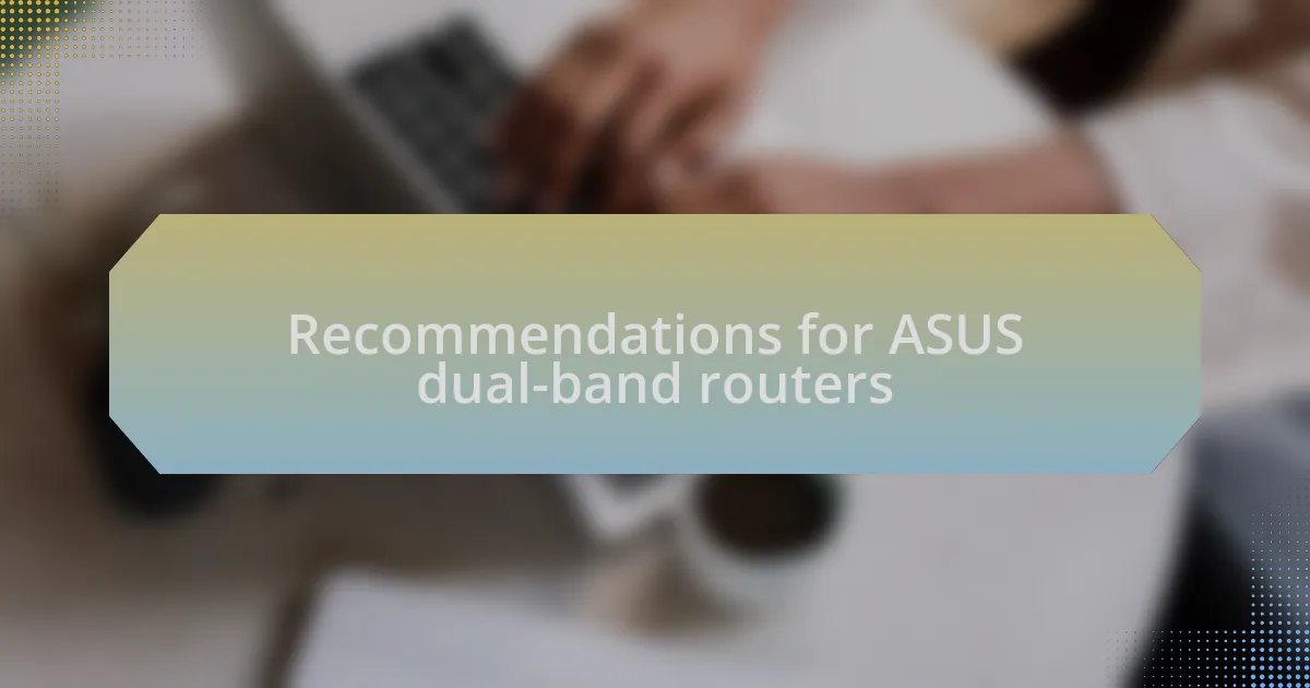 Recommendations for ASUS dual-band routers