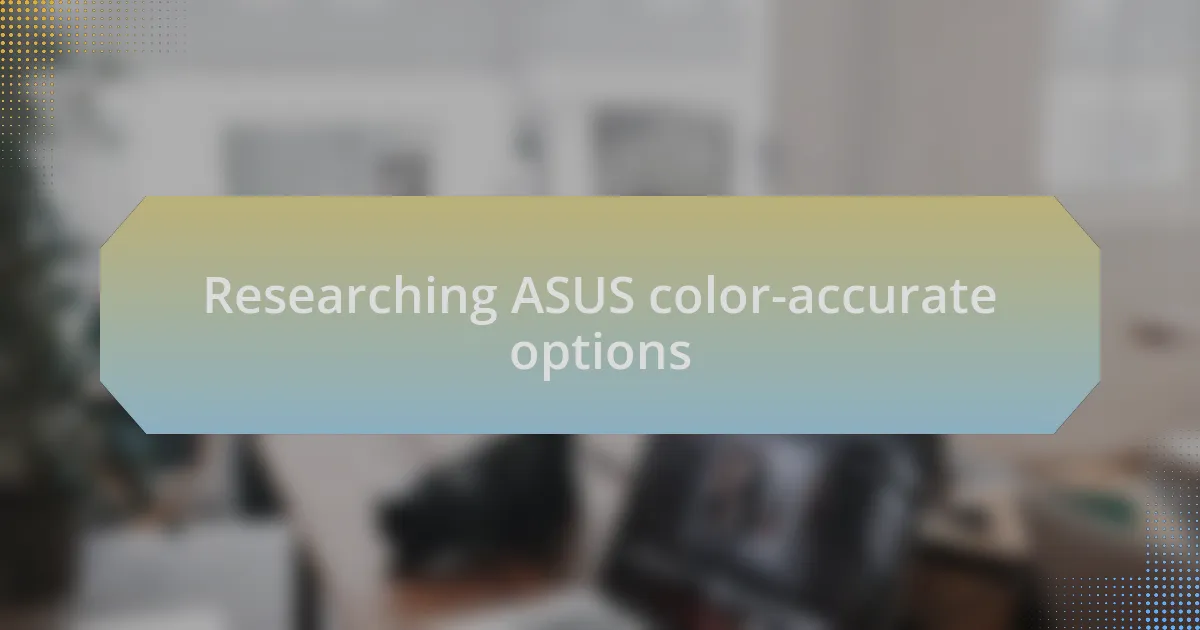 Researching ASUS color-accurate options