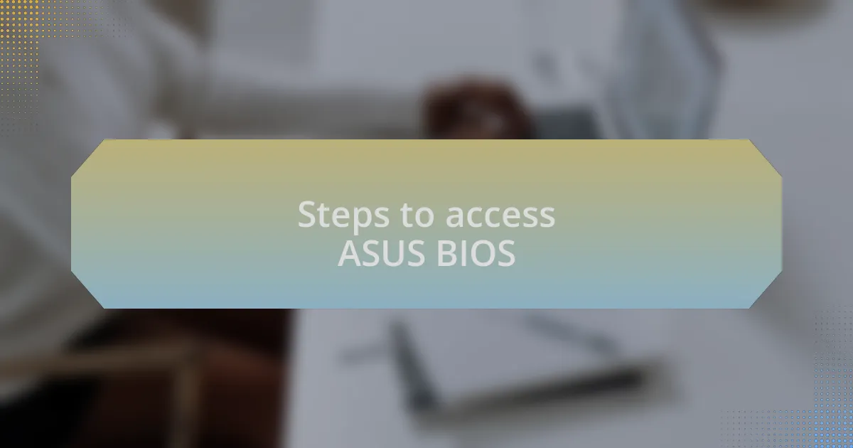 Steps to access ASUS BIOS