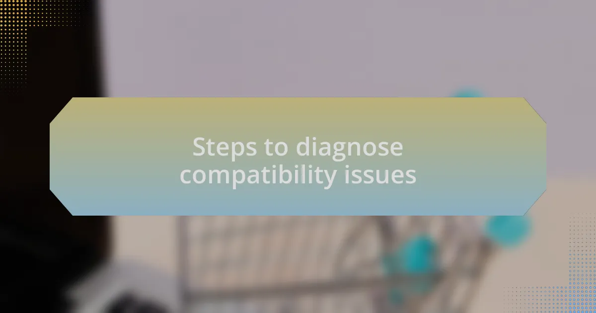 Steps to diagnose compatibility issues