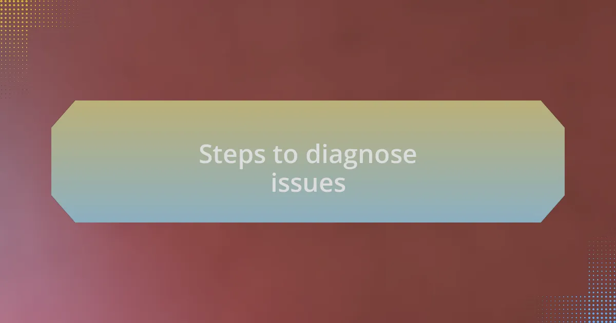 Steps to diagnose issues