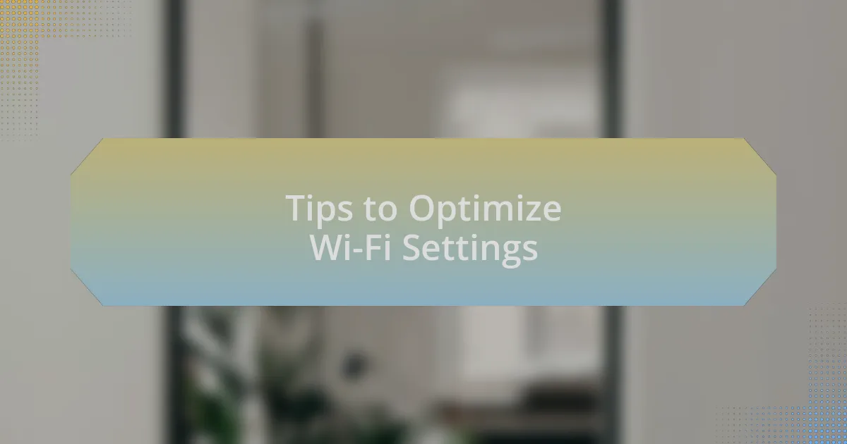 Tips to Optimize Wi-Fi Settings