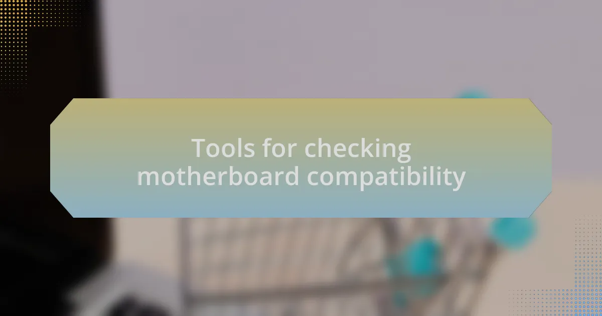 Tools for checking motherboard compatibility