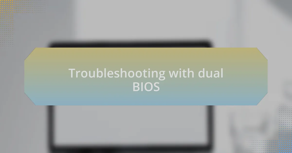 Troubleshooting with dual BIOS