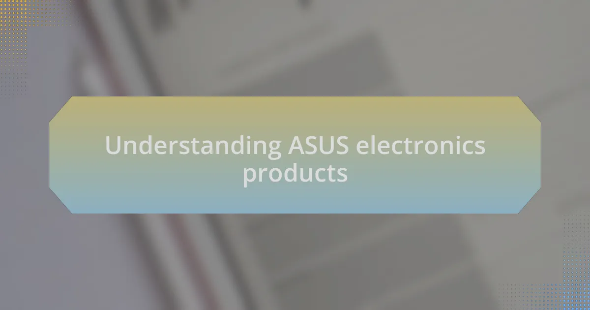 Understanding ASUS electronics products