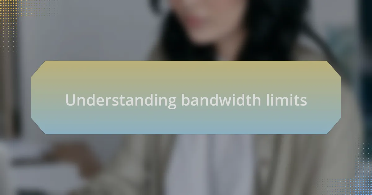Understanding bandwidth limits