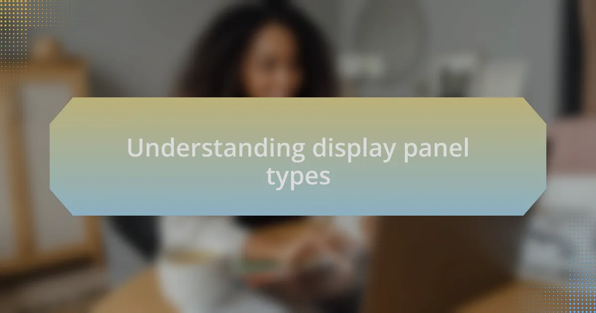 Understanding display panel types