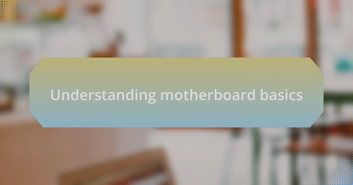 Understanding motherboard basics