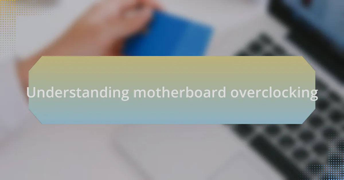 Understanding motherboard overclocking