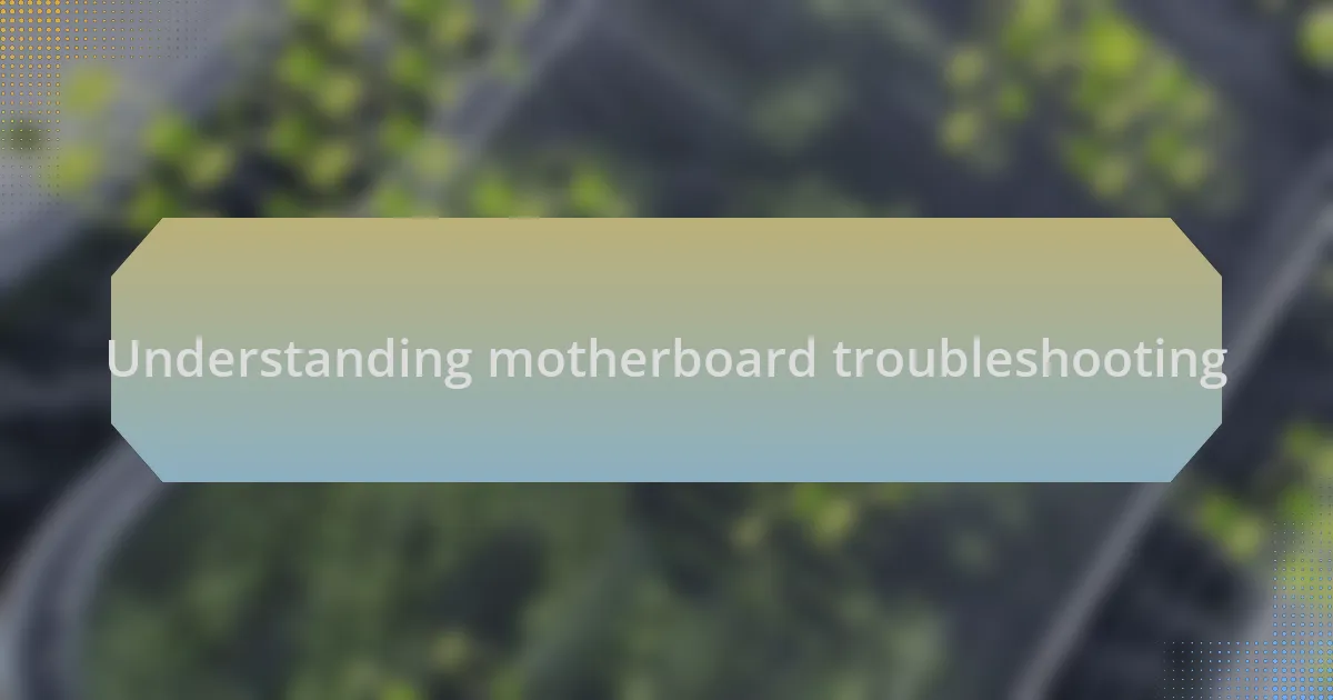 Understanding motherboard troubleshooting