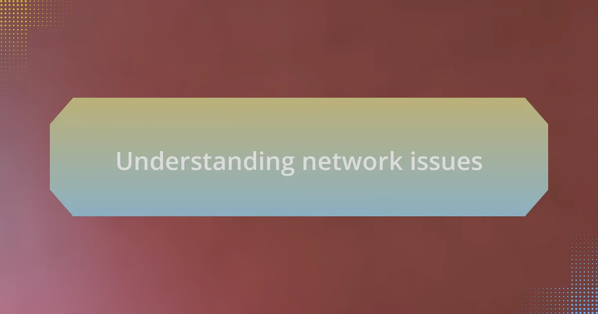 Understanding network issues