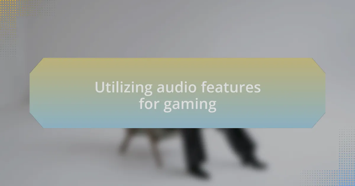 Utilizing audio features for gaming
